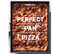 Perfect Pan Pizza: Square Pies to Make at Home, from Roman, Sicilian, and Detroit, to Grandma Pies and Focaccia [A Cookbook]