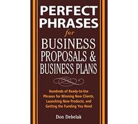 Perfect Phrases for Business Proposals and Business Plans: Hundreds of Ready-to-use Phrases for Winning New Clients, Launching New Products, and Getting the Funding You Need (Perfect Phrases Series) by Don Debelak (1-Oct-2005) Paperback