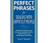 PERFECT PHRASES FOR DEALING WITH DIFFICU: Hundreds of Ready-to-use Phrases for Handling Conflict, Confrontations and Challenging Personalities (BUSINESS BOOKS)