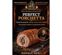 Perfect Porchetta: Technical manual for cooking, structure and crispiness. From Italian tradition to professional control (Best Barbecue Quality Lab Series (English Version))