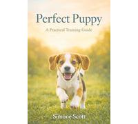 Perfect Puppy: A Practical Training Guide