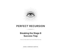 Perfect Recursion: Breaking the Stage 8 Success Trap