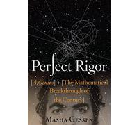 Perfect Rigor: A Genius and the Mathematical Breakthrough of the Century