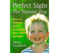 Perfect Sight the Natural Way: How to Improve and Strengthen Your Child's Eyesight