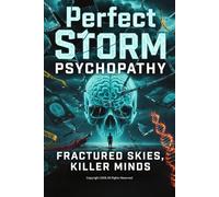 Perfect Storm Psychopathy Fractured Skies, Killer Minds: When Genetics, Trauma, and Environment Ignite the Ultimate Killer (The Attachment Code Breaker Series)