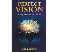 Perfect Vision: Being The Best You Can Be (Perfect Vision Method)