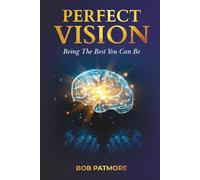 Perfect Vision: Being The Best You Can Be (Perfect Vision Method)