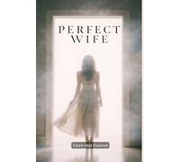 Perfect Wife: 100 True Stories of Women With Terrifying Secrets (Domestic Thriller)