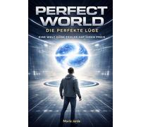 PERFECT WORLD: Die Perfekte Lüge - Eine Welt ohne Fehler hat ihren Preis