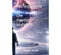 Perfect World - Die zweite Wahrheit: Der Zweifel ist programmiert.