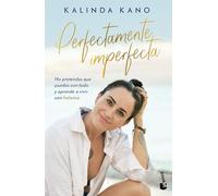 Perfectamente imperfecta: No pretendas que puedes con todo y aprende avivir en balance / Perfectly Imperfect