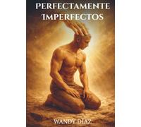 Perfectamente Imperfectos: Dios no llama a personas perfectas. Él perfecciona a los que llama.