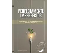Perfectamente imperfectos: Una familia en busca de conexión más allá del Wi-Fi