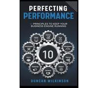 Perfecting Performance: 10 Principles to Keep Your Business Engine Running