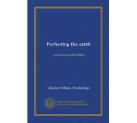 Perfecting the earth: a piece of possible history