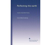 Perfecting the earth: A piece of possible history