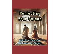Perfecting Your Salaah: Avoiding Common Mistakes in Prayer (Islam And You)