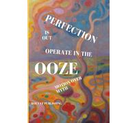 Perfection is Out Operate in the OOZE: Motion Over Myth