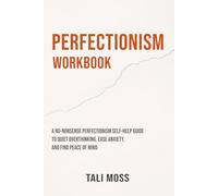 Perfectionism Workbook: A No-Nonsense Perfectionism Self-Help Guide to Quiet Overthinking, Ease Anxiety, and Find Peace of Mind (Your No-Nonsense Guide)