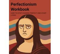 Perfectionism Workbook How to Stop Chasing Perfect and Start Living: CBT-Based Workbook (The Healing Mind Series)