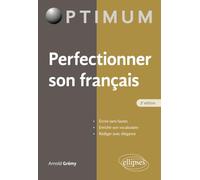 Perfectionner son français: Ecrire sans fautes, enrichir son vocabulaire, rédiger avec élégance (Optimum)