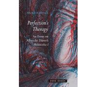 Perfection's Therapy: An Essay on Albrecht Dürer's Melencolia I