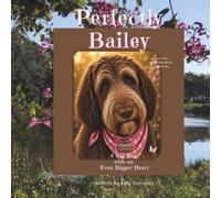 Perfectly Bailey: A Big Dog with an Even Bigger Heart (The Big Heart Dog Series)