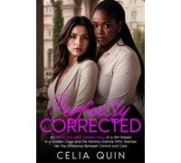 Perfectly Corrected: An MDLG and ABDL Lesbian Story of a Girl Raised in a Golden Cage and the Mommy Domme Who Teaches Her the Difference Between Control and Care (Claimed by Mommy Series)