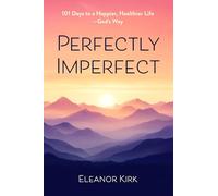 Perfectly Imperfect: 101 Days to a Happier, Healthier Life-God's Way