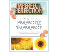 Perfectly Imperfect: A Guided Journal for the Transformation of Negative Self-Perception