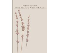 Perfectly Imperfect: A Guided Journal of Wabi-Sabi Reflection: Prompts for Gratitude, Mindful Living, and Peaceful Reflection