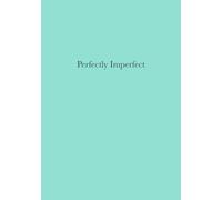 Perfectly Imperfect: A Way of Living That Finds Perfection in Imperfection