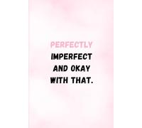 Perfectly Imperfect and Okay with That: Funny & Relatable Notebook for Women, Teens, and Friends | Sarcastic Journal for Daily Chaos & Self-Care | 6" x 9" | 120 Pages