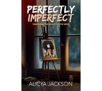 Perfectly Imperfect: Embracing the beauty of the mess