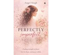 Perfectly Imperfect: Finding strength in flaws, love in chaos, and peace within.