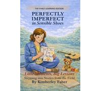 Perfectly Imperfect in Sensible Shoes: Little Moments, Big Lessons Stepping into Stories from the Field