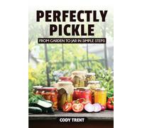 Perfectly Pickle: From Garden to Jar in Simple Steps