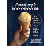 Perfectly Simple Ice Cream: 100 Recipes Anyone Can Make