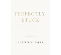 Perfectly Stuck: A Guide for the Elegantly Overwhelmed (Satirical Self-Help (The A.I. & I series))