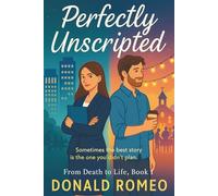 Perfectly Unscripted: She thought she had her life perfectly scripted. God had another story in mind. (From Death to Life)