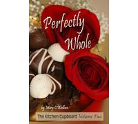 Perfectly Whole: The Kitchen Cupboard Volume Two: 2
