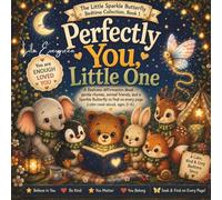 Perfectly You, Little One: A Bedtime Affirmation Book - gentle rhymes, animal friends, and a Sparkle Butterfly to find on every page (calm read-aloud, ... Little Sparkle Butterfly Bedtime Collection)