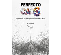 Perfecto Caos: Aprender, crecer y crear desde el caos