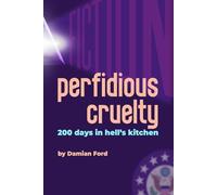 perfidious cruelty: 200 days in hell's kitchen