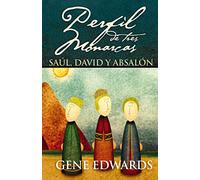 Perfil De Tres Monarcas: Saúl, David y Absalón/ David, Saul, and Absalom