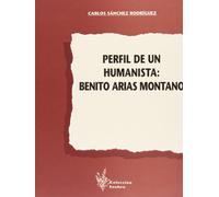Perfil de un humanista : Benito Arias Montano