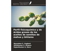 Perfil fisicoquímico y de ácidos grasos de los aceites de semillas de mahua y bhilamo