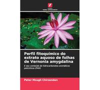 Perfil fitoquímico do extrato aquoso de folhas de Vernonia amygdalina: E seu conteúdo de hidrocarbonetos aromáticos policíclicos (PAH)