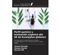 Perfil químico y evaluación orgánica del AE de Eucalyptus globulus: Caracterización multidimensional: pruebas microbiológicas in vitro, docking antiviral y análisis ADMET.