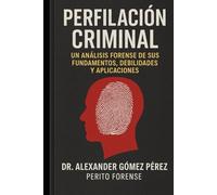 PERFILACIÓN CRIMINAL: Un Análisis Forense de sus Fundamentos, Debilidades y Aplicaciones: 38 (Una mirada desde la Psiquiatria Forense)